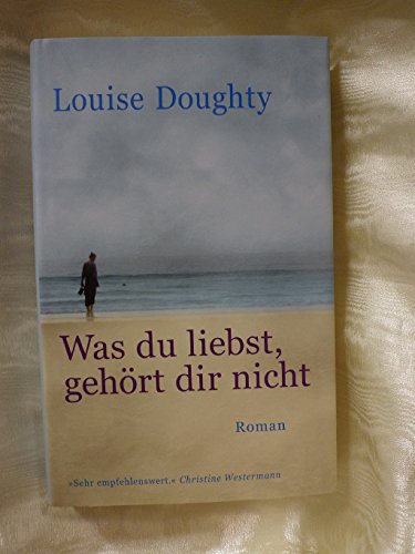 Was du liebst, gehÃ¶rt dir nicht (9783570100547) by Louise Doughty