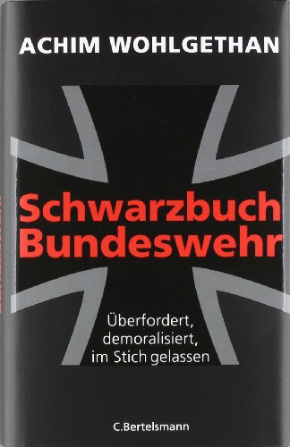 Beispielbild fr Schwarzbuch Bundeswehr: berfordert, demoralisiert, im Stich gelassen - zum Verkauf von medimops