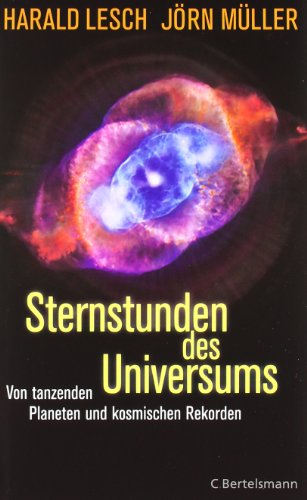 Sternstunden des Universums : von tanzenden Planeten und kosmischen Rekorden. Harald Lesch ; Jörn Müller - Lesch, Harald und Jörn Müller