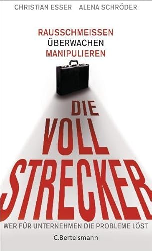 Stock image for Die Vollstrecker: Rausschmeien, berwachen, manipulieren - Wer fr Unternehmen die Probleme lst for sale by medimops