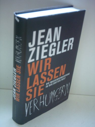 Wir lassen sie verhungern -: Die Massenvernichtung in der Dritten Welt - Ziegler, Jean und Hainer Kober