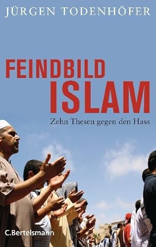 Beispielbild fr Feindbild Islam: Zehn Thesen gegen den Hass zum Verkauf von medimops