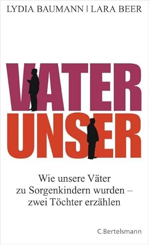 Beispielbild fr Vater Unser: Wie unsere Vter zu Sorgenkindern wurden - zwei Tchter erzhlen zum Verkauf von medimops