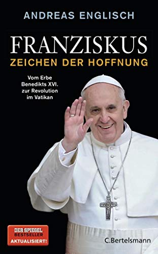 Franziskus - Zeichen der Hoffnung: Vom Erbe Benedikts XVI. zur Revolution im Vatikan [Hardcover] Englisch, Andreas - Englisch, Andreas