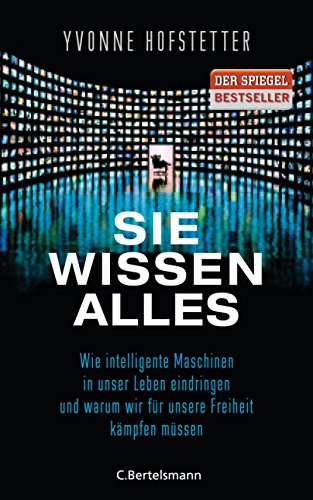 9783570102169: Sie wissen alles: Wie intelligente Maschinen in unser Leben eindringen und warum wir fr unsere Freiheit kmpfen mssen