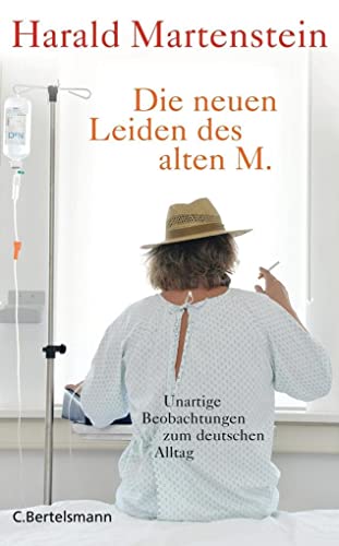 Die neuen Leiden des alten M. Unartige Beobachtungen zum deutschen Alltag. - Martenstein, Harald