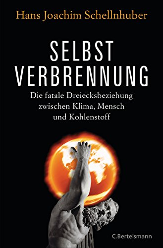 Stock image for Selbstverbrennung: Die fatale Dreiecksbeziehung zwischen Klima, Mensch und Kohlenstoff for sale by medimops