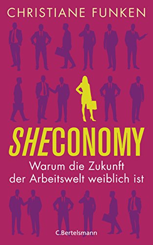 Beispielbild fr Sheconomy: Warum die Zukunft der Arbeitswelt weiblich ist zum Verkauf von medimops