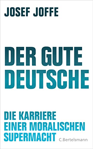Stock image for Der gute Deutsche: Die Karriere einer moralischen Supermacht for sale by medimops