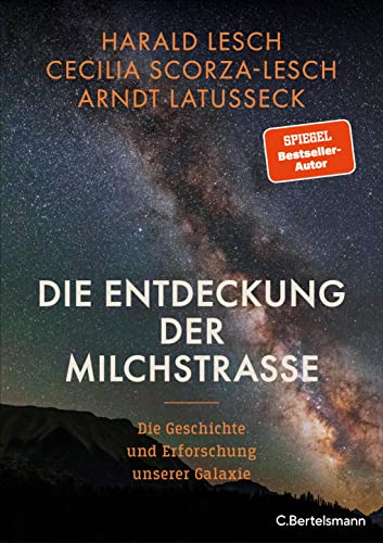 Die Entdeckung der Milchstraße: Die Geschichte und Erforschung unserer Galaxie - Mit zahlreichen farbigen Abbildungen - Harald Lesch