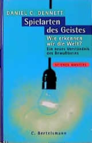 Spielarten des Geistes. Wie erkennen wir die Welt? Ein neues Verständnis des Bewußtseins. Science Masters. - Dennett, Daniel C.