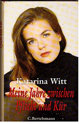 Meine Jahre zwischen Pflicht und Kür / Katarina Witt - Witt, Katarina (Verfasser)