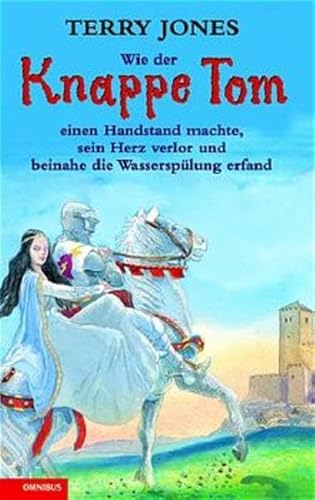 Beispielbild fr Wie der Knappe Tom einen Handstand machte, sein Herz verlor und beinahe die Wasserspülung erfand zum Verkauf von WorldofBooks