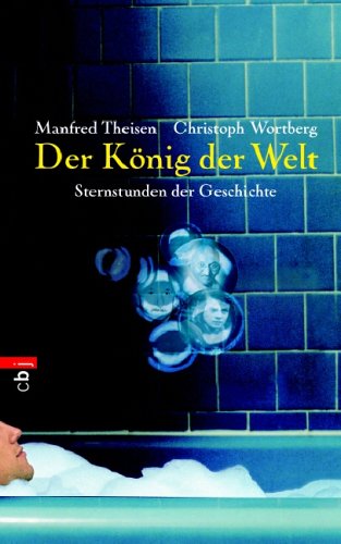 Der König der Welt: Sternstunden der Geschichte - Manfred Theisen