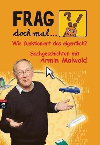 Frag doch mal . die Maus! Wie funktioniert das eigentlich?: Sachgeschichten mit Armin Maiwald - Armin Maiwald