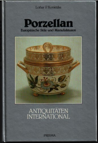 Antiquitäten international Porzellan : europ. Stile u. Manufakturen. - Konietzka, Lothar P.