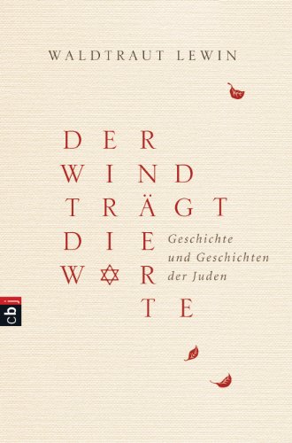 Der Wind trägt die Worte. Geschichte und Geschichten der Juden. Erstes Buch: Von der Zeit der Leg...