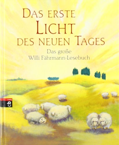 Imagen de archivo de Das erste Licht des neuen Tages : das groe Willi-Fhrmann-Lesebuch a la venta por Versandantiquariat Schfer