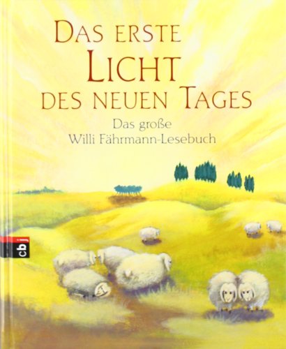 Stock image for Das erste Licht des neuen Tages : das groe Willi-Fhrmann-Lesebuch for sale by Versandantiquariat Schfer