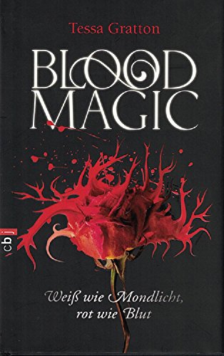 Blood Magic - WeiÃŸ wie Mondlicht, rot wie Blut (9783570152867) by Tessa Gratton