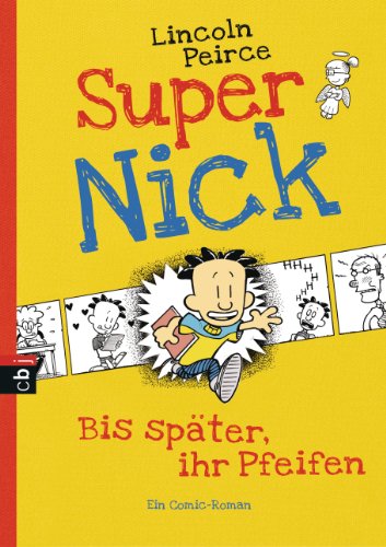 Super Nick - Bis später, ihr Pfeifen!: Ein Comic-Roman (Die Super Nick-Reihe, Band 1) - Peirce, Lincoln, Lincoln Peirce und Bettina Spangler