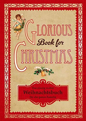 Glorious book for Christmas : das einzig wahre Weihnachtsbuch für die ganze Familie .