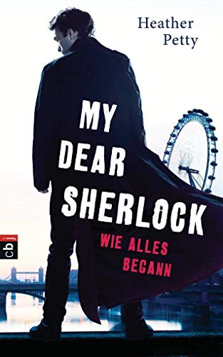 My Dear Sherlock - Wie alles begann (Die My Dear Sherlock-Reihe, Band 1) Heather Petty ; aus dem Amerikanischen von Anne Brauner - Petty, Heather und Anne Brauner