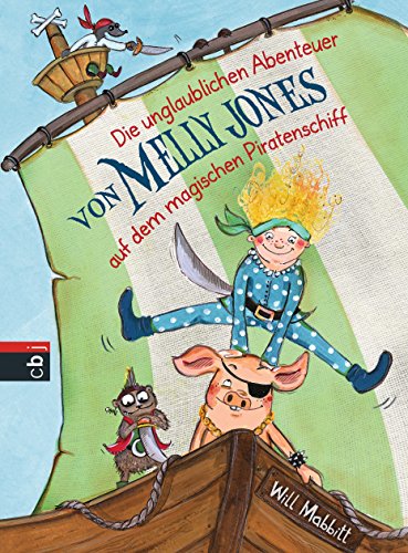 9783570172186: Die unglaublichen Abenteuer von Melly Jones auf dem magischen Piratenschiff: Band 1