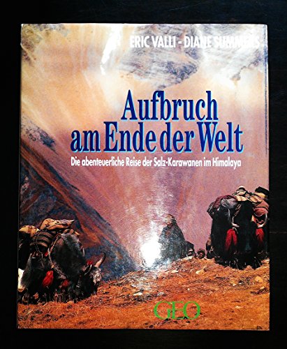 Stock image for Aufbruch am Ende der Welt: Die abenteuerliche Reise der Salz-Karawanen im Himalaya for sale by Yak and Yeti Books