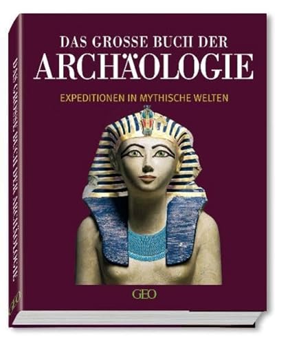 Das grosse Buch der Archäologie - Expeditionen in mythische Welten