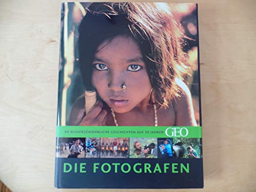 Die Fotografen. 60 außergewöhnliche Geschichten aus 30 Jahren GEO. Hrsg.: Peter-Matthias Gaede. - GEO.-