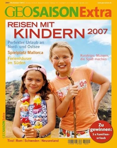 Imagen de archivo de GEO Saison Extra 20/2007: Reisen mit Kindern 2007: Perfekter Urlaub an Nord- und Ostsee. Spielplatz Mallorca. Ferienhuser im Sden. Tirol, Rom, Schweden, Neuseeland a la venta por medimops