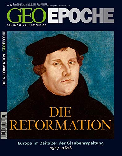 GEO Epoche 39/09: Die Reformation - Europa im Zeitalter der Glaubensspaltung 1517-1618: 39/2009