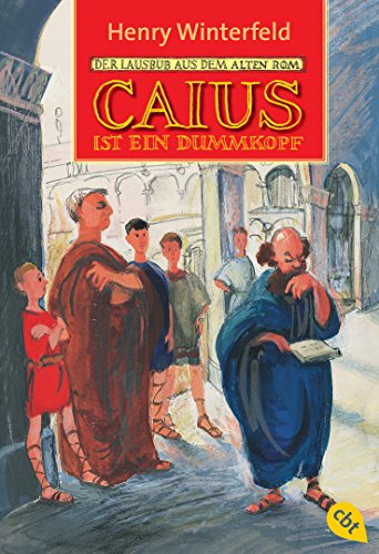 Caius ist ein Dummkopf: Der Lausbub aus dem alten Rom - Winterfeld, Henry