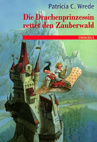 Die Zauberwald- Chronik 02. Die Drachenprinzessin rettet den Zauberwald. ( Ab 10 J.). (9783570209981) by Patricia C. Wrede