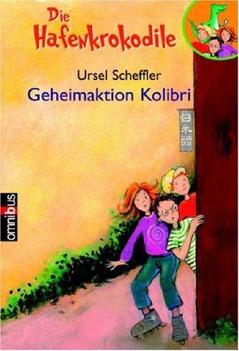 Scheffler, Ursel: Die Hafenkrokodile; Teil: [2]., Geheimaktion Kolibri. (Omnibus ; 21661) - Ursel Scheffler