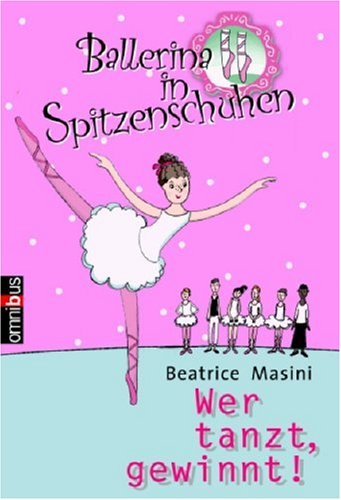 9783570217146: Ballerina in Spitzenschuhen: Wer tanzt, gewinnt - Masini, Beatrice