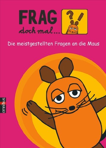 Frag doch mal . die Maus!: Die meistgestellten Fragen an die Maus - Nase, Daniela