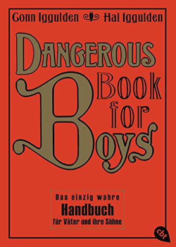 Dangerous Book for Boys: Das einzig wahre Handbuch für Väter und ihre Söhne - Iggulden, Conn und Hal Iggulden