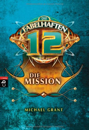 Die fabelhaften 12 Band 02 - Die Mission (9783570222683) by Michael Grant