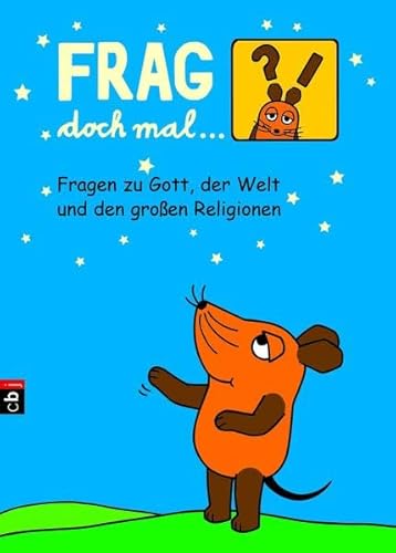 Frag doch mal . die Maus - Fragen zu Gott, der Welt und den großen Religionen - Antje Von Stemm Roland Rosenstock