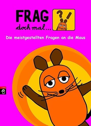 9783570223956: Frag doch mal ... die Maus!: Die meistgestellten Fragen an die Maus