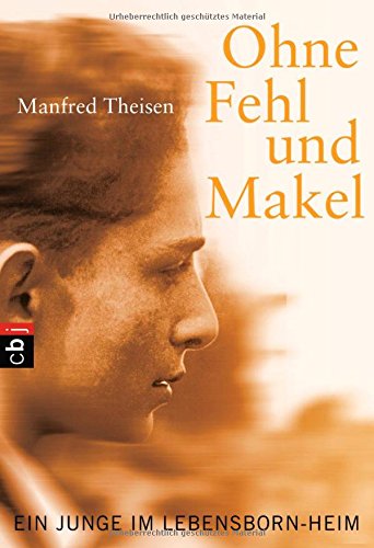 Ohne Fehl und Makel: Ein Junge im Lebensborn-Heim - Theisen, Manfred