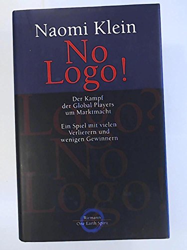 Beispielbild fr No Logo! Der Kampf der Global Players um Marktmacht. Ein Spiel mit vielen Verlierern und wenigen Gewinnern. Aus dem Amerikanischen von Helmut Dierlamm und Heike Schlatterer. Originaltitel: No Logo: Taking Aim at the Brand Bullies. Mit Literaturhinweisen und Register. zum Verkauf von BOUQUINIST