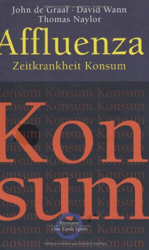 Affluenza. Zeitkrankheit Konsum. (9783570500262) by Graaf, John De; Wann, David; Naylor, Thomas H.