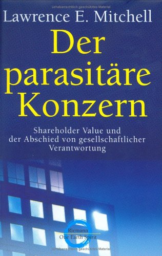 Stock image for Der parasitre Konzern: Shareholder Value und der Abschied von gesellschaftlicher Verantwortung for sale by medimops