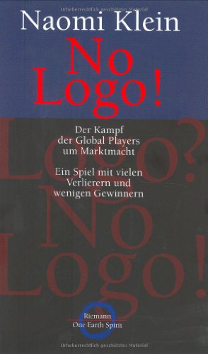 No Logo! Der Kampf der Global Players um Marktmacht. Ein Spiel mit vielen Verlierern und wenigen ...