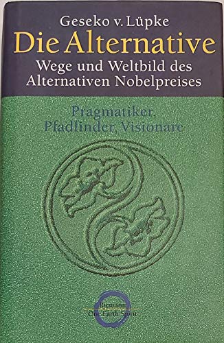 Imagen de archivo de Die Alternative: Wege und Weltbild des Alternativen Nobelpreises a la venta por Antiquariat  Angelika Hofmann