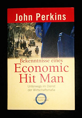 9783570500668: Bekenntnisse eines Economic Hit Man: Unterwegs im Dienste der Wirtschaftsmafia