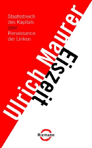 Eiszeit: Staatsstreich des Kapitals oder Renaissance der LINKEN - Ulrich Maurer